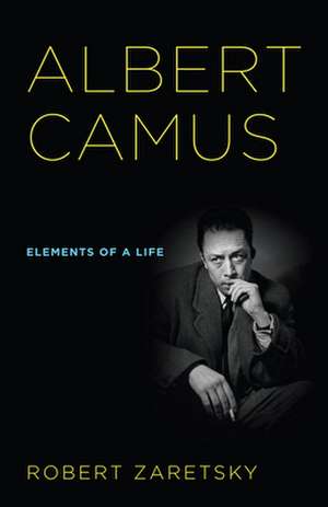 Albert Camus – Elements of a Life de Robert D. Zaretsky