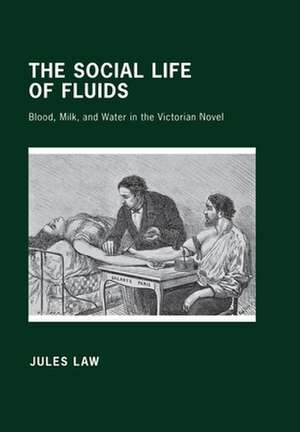 The Social Life of Fluids – Blood, Milk, and Water in the Victorian Novel de Jules David Law