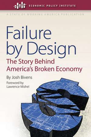 Failure by Design – The Story behind America`s Broken Economy de Josh Bivens