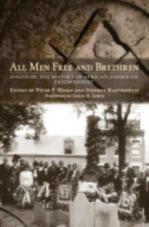 All Men Free and Brethren – Essays on the History of African American Freemasonry de Peter P. Hinks