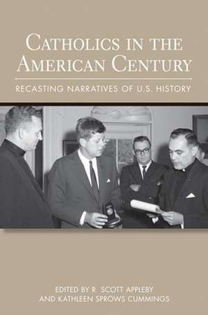 Catholics in the American Century – Recasting Narratives of U.S. History de R. Scott Appleby