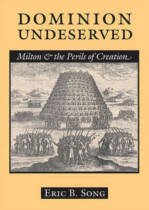 Dominion Undeserved – Milton and the Perils of Creation de Eric B. Song