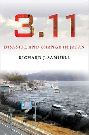 3.11 – Disaster and Change in Japan de Richard J. Samuels