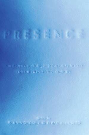 Presence – Philosophy, History, and Cultural Theory for the Twenty–First Century de Ranjan Ghosh