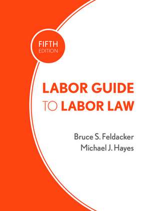 Labor Guide to Labor Law de Bruce S. Feldacker