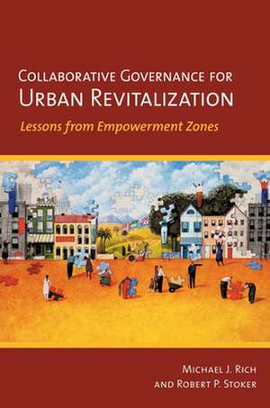 Collaborative Governance for Urban Revitalizatio – Lessons from Empowerment Zones de Michael J. Rich