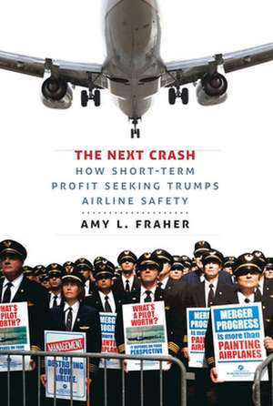 The Next Crash – How Short–Term Profit Seeking Trumps Airline Safety de Amy L. Fraher