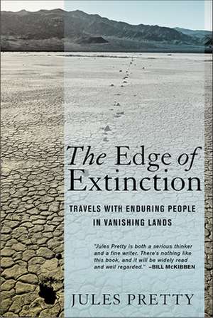 The Edge of Extinction – Travels with Enduring People in Vanishing Lands de Jules Pretty