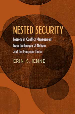 Nested Security – Lessons in Conflict Management from the League of Nations and the European Union de Erin K. Jenne