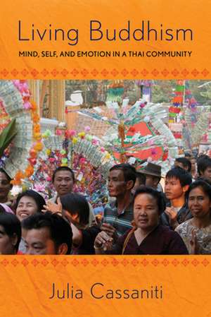 Living Buddhism – Mind, Self, and Emotion in a Thai Community de Julia Cassaniti