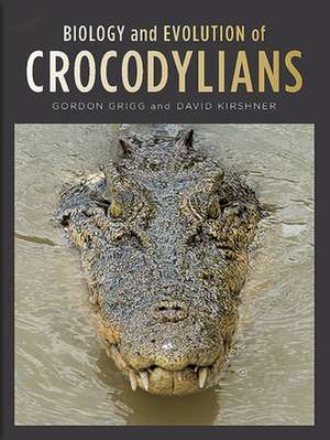 Biology and Evolution of Crocodylians de Gordon Grigg