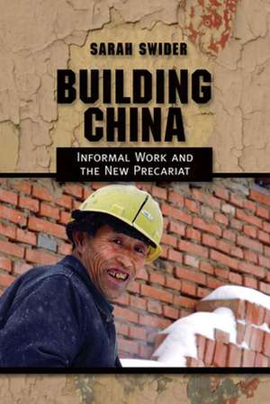 Building China – Informal Work and the New Precariat de Sarah Swider