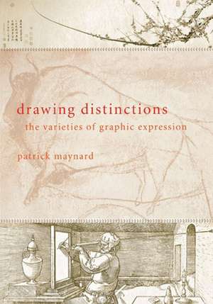 Drawing Distinctions – The Varieties of Graphic Expression de Patrick Maynard