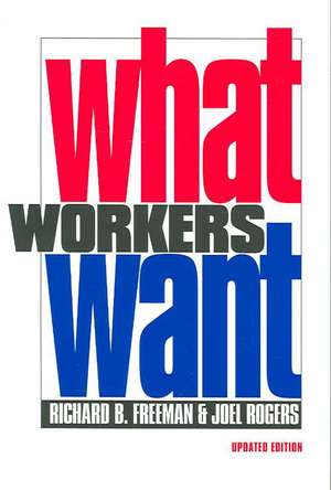 What Workers Want de Richard B. Freeman