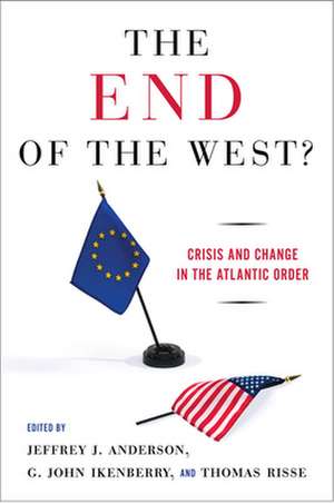 The End of the West? – Crisis and Change in the Atlantic Order de Jeffrey J. Anderson