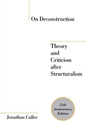 On Deconstruction – Theory and Criticism after Structuralism de Jonathan Culler