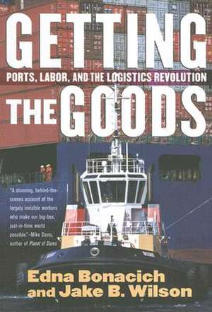 Getting the Goods – Ports, Labor, and the Logistics Revolution de Edna Bonacich