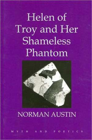 Helen of Troy and Her Shameless Phantom de Norman Austin