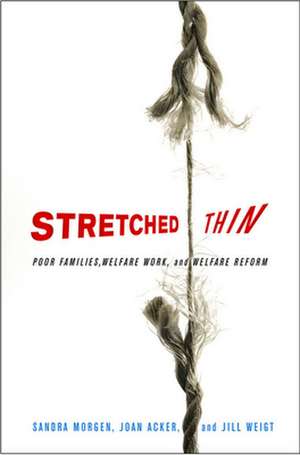 Stretched Thin – Poor Families, Welfare Work, and Welfare Reform de Sandra L. Morgen