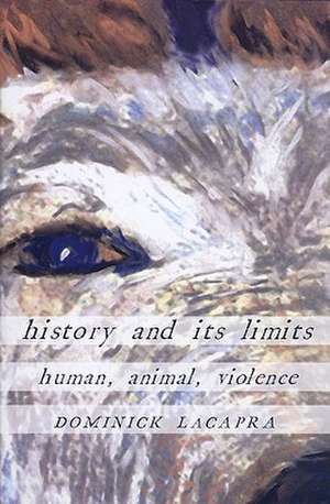 History and Its Limits – Human, Animal, Violence de Dominick Lacapra