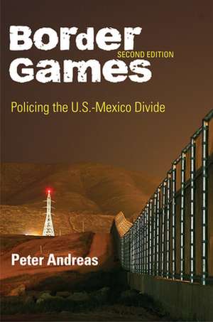 Border Games – Policing the U.S.–Mexico Divide de Peter Andreas