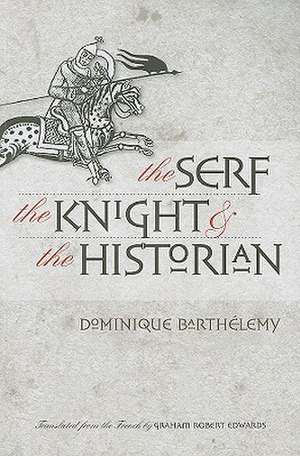 The Serf, the Knight, and the Historian de Dominique Barthélemy