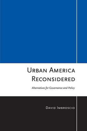 Urban America Reconsidered – Alternatives for Governance and Policy de David L. Imbroscio