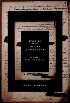 Stories of the Soviet Experience – Memoirs, Diaries, Dreams de Irina Paperno