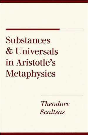 Substances and Universals in Aristotle`s "Metaphysics" de Theodore Scaltsas