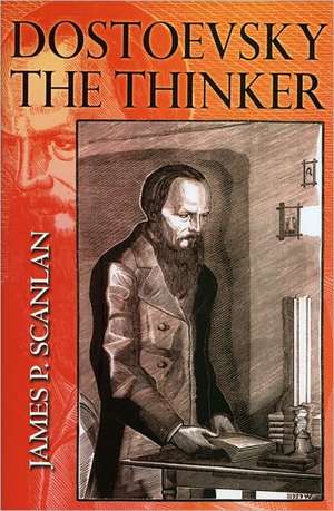 Dostoevsky the Thinker de James P. Scanlan