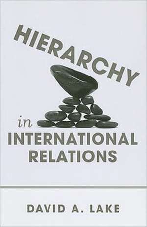 Hierarchy in International Relations de David A. Lake