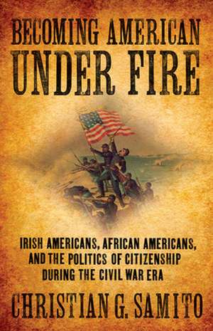 Becoming American under Fire de Christian G Samito