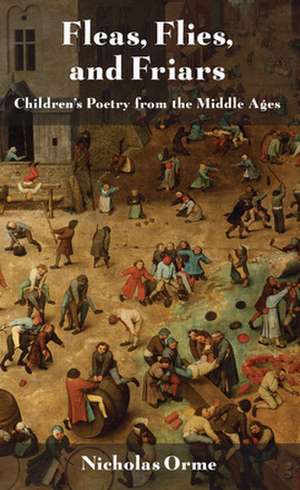 Fleas, Flies, and Friars – Children`s Poetry from the Middle Ages de Nicholas Orme