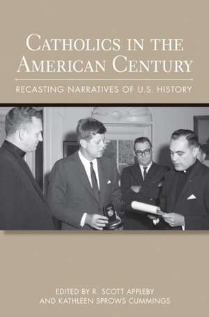 Catholics in the American Century – Recasting Narratives of U.S. History de R. Scott Appleby