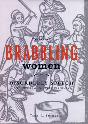 Brabbling Women – Disorderly Speech and the Law in Early Virginia de Terri L. Snyder