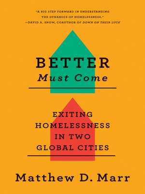 Better Must Come – Exiting Homelessness in Two Global Cities de Matthew D. Marr