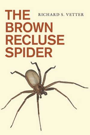 The Brown Recluse Spider de Richard S. Vetter