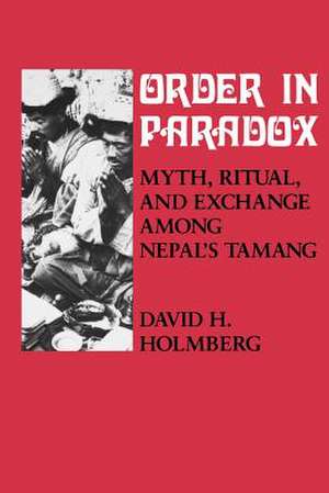 Order in Paradox – Myth and Ritual Among Nepal`s Tamang de David Holmberg