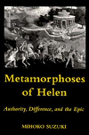 Metamorphoses of Helen – Authority, Difference, and the Epic de Mihoko Suzuki