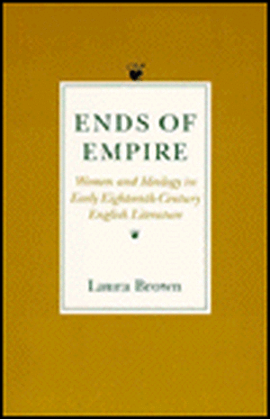 Ends of Empire – Women and Ideology in Early Eighteenth–Century English Literature de Laura S. Brown