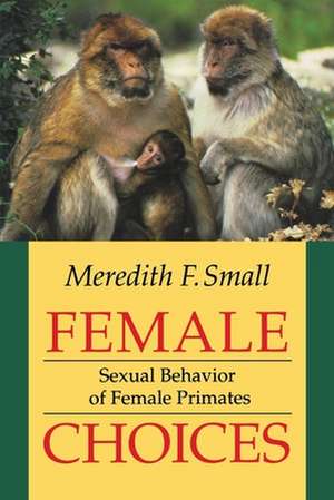 Female Choices – Sexual Behavior of Female Primates de Meredith F. Small