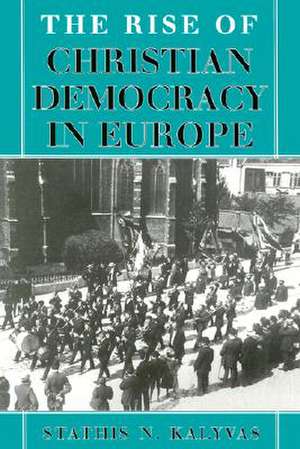 The Rise of Christian Democracy in Europe de Stathis N. Kalyvas