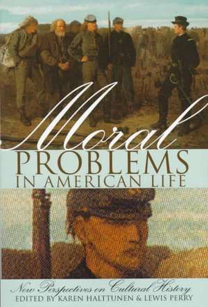 Moral Problems in American Life – New Perspectives on Cultural History de Karen Halttunen