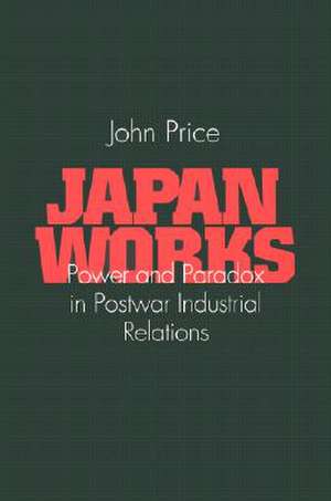 Japan Works – Power and Paradox in Postwar Industrial Relations de John Price