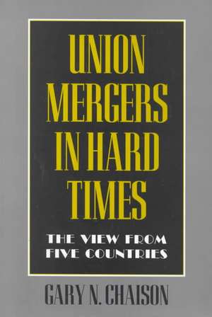 Union Mergers in Hard Times – The View from Five Countries de Gary N. Chaison