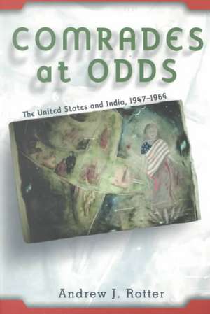 Comrades at Odds – The United States and India, 1947–1964 de Andrew J. Rotter