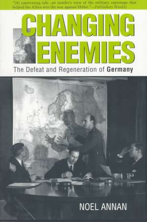 Changing Enemies – The Defeat and Regeneration of Germany de Noel Annan