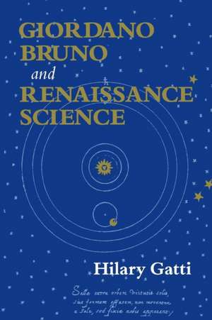 Giordano Bruno and Renaissance Science de Hilary Gatti