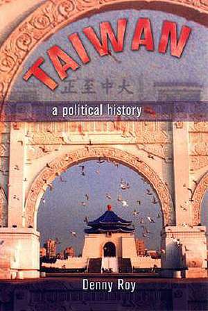 Taiwan – A Political History de Denny Roy