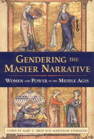 Gendering the Master Narrative – Women and Power in the Middle Ages de Mary C. Erler